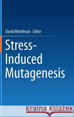 Stress-Induced Mutagenesis David Mittelman 9781461462798