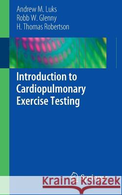 Introduction to Cardiopulmonary Exercise Testing Andrew M Luks 9781461462828