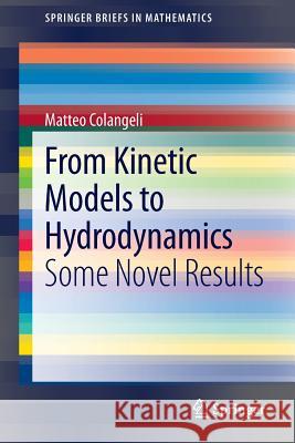 From Kinetic Models to Hydrodynamics: Some Novel Results Colangeli, Matteo 9781461463054 Springer