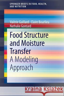 Food Structure and Moisture Transfer: A Modeling Approach Guillard, Valérie 9781461463412