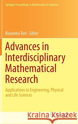 Advances in Interdisciplinary Mathematical Research: Applications to Engineering, Physical and Life Sciences Toni, Bourama 9781461463443