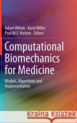 Computational Biomechanics for Medicine: Models, Algorithms and Implementation Wittek, Adam 9781461463504