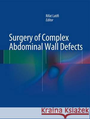 Surgery of Complex Abdominal Wall Defects Rifat Latifi 9781461463535 Springer
