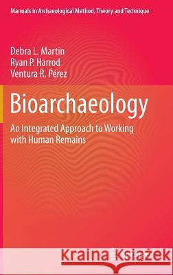 Bioarchaeology: An Integrated Approach to Working with Human Remains Martin, Debra L. 9781461463771