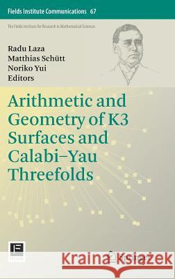 Arithmetic and Geometry of K3 Surfaces and Calabi-Yau Threefolds Radu Laza Matthias Sc Yui Noriko 9781461464020 Springer