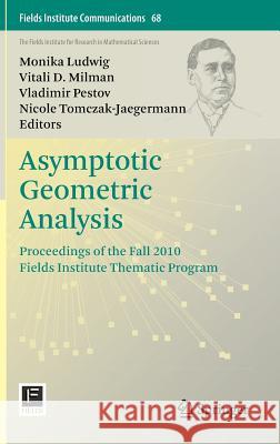 Asymptotic Geometric Analysis: Proceedings of the Fall 2010 Fields Institute Thematic Program Ludwig, Monika 9781461464051 0