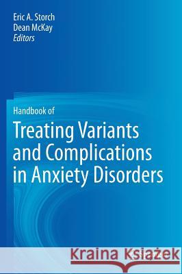 Handbook of Treating Variants and Complications in Anxiety Disorders Eric A. Storch Dean McKay 9781461464570 Springer