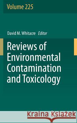 Reviews of Environmental Contamination and Toxicology Volume 225 David M. Whitacre 9781461464693 Springer