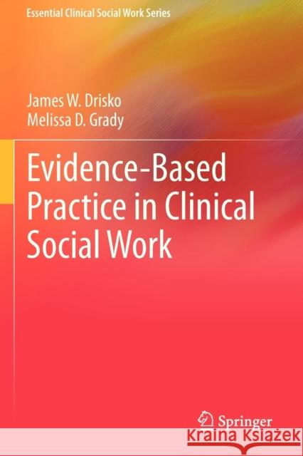 Evidence-Based Practice in Clinical Social Work James W Drisko 9781461464846 0