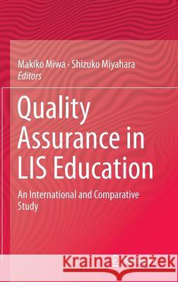 Quality Assurance in Lis Education: An International and Comparative Study Miwa, Makiko 9781461464945