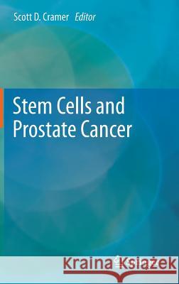 Stem Cells and Prostate Cancer Scott Cramer 9781461464976