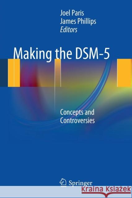 Making the Dsm-5: Concepts and Controversies Paris, Joel 9781461465034 Springer