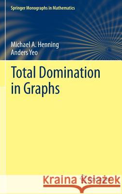 Total Domination in Graphs Michael A. Henning Anders Yeo 9781461465249 Springer