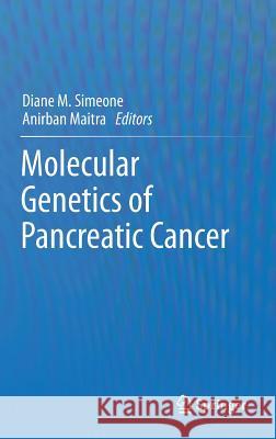 Molecular Genetics of Pancreatic Cancer Diane Simeone Anirban Maitra 9781461465485 Springer