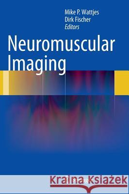 Neuromuscular Imaging Mike P. Wattjes Dirk Fischer 9781461465515 Springer