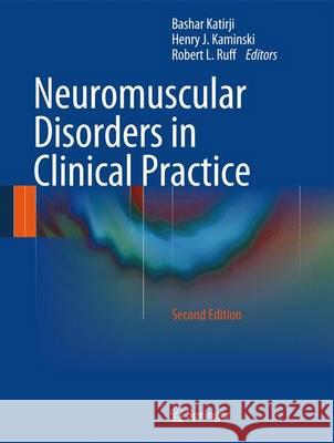 Neuromuscular Disorders in Clinical Practice Bashar Katirji Henry J. Kaminski Robert L. Ruff 9781461465669 Springer