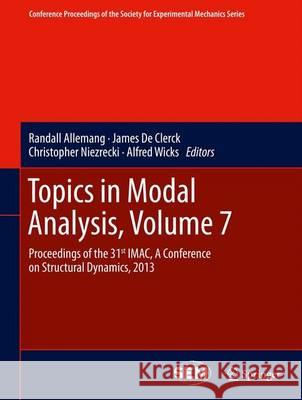 Topics in Modal Analysis, Volume 7: Proceedings of the 31st Imac, a Conference on Structural Dynamics, 2013 Allemang, Randall 9781461465843 Springer