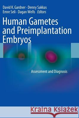 Human Gametes and Preimplantation Embryos: Assessment and Diagnosis Gardner, David K. 9781461466505 Springer