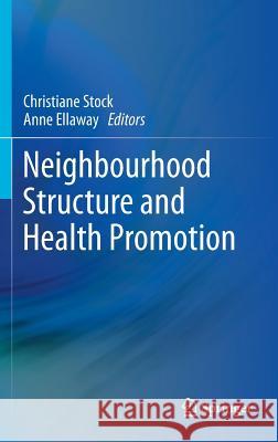 Neighbourhood Structure and Health Promotion Christiane Stock Anne Ellaway 9781461466710 Springer
