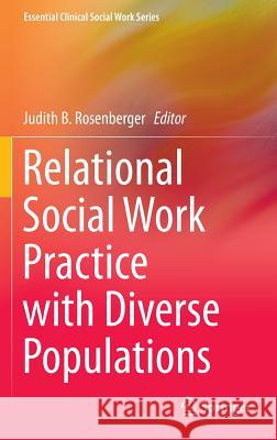 Relational Social Work Practice with Diverse Populations Judith R. Rosenberger 9781461466802 Springer