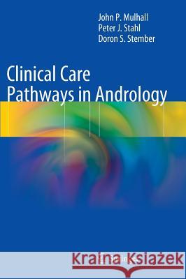 Clinical Care Pathways in Andrology John P. Mulhall Peter J. Stahl Doron S. Stember 9781461466925