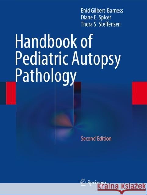 Handbook of Pediatric Autopsy Pathology Enid Gilbert-Barness Diane E. Spicer Thora S. Steffensen 9781461467106 Springer