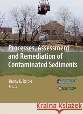 Processes, Assessment and Remediation of Contaminated Sediments Danny D. Reible 9781461467250 Springer