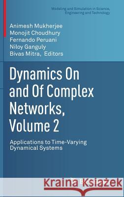 Dynamics on and of Complex Networks, Volume 2: Applications to Time-Varying Dynamical Systems Mukherjee, Animesh 9781461467281