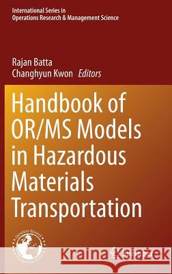 Handbook of Or/MS Models in Hazardous Materials Transportation Batta, Rajan 9781461467939 Springer