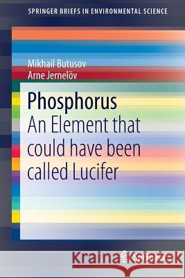 Phosphorus: An Element That Could Have Been Called Lucifer Butusov, Mikhail 9781461468028 Springer