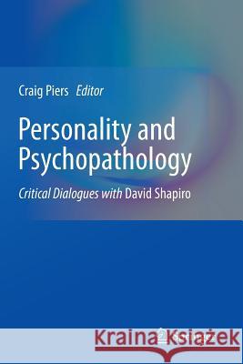 Personality and Psychopathology: Critical Dialogues with David Shapiro Piers, Craig 9781461468172 Springer