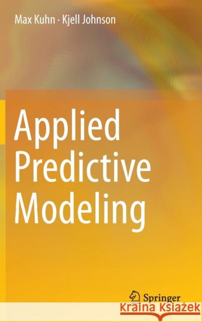 Applied Predictive Modeling Max Kuhn Kjell Johnson 9781461468486 Springer