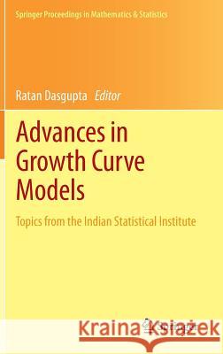 Advances in Growth Curve Models: Topics from the Indian Statistical Institute Dasgupta, Ratan 9781461468615 Springer