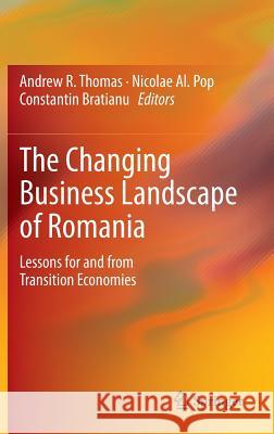 The Changing Business Landscape of Romania: Lessons for and from Transition Economies Thomas, Andrew R. 9781461468646 Springer