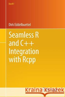 Seamless R and C++ Integration with Rcpp Dirk Eddelbuettel 9781461468677 Springer