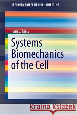 Systems Biomechanics of the Cell Ivan V. Maly 9781461468820 Springer