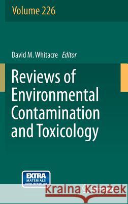 Reviews of Environmental Contamination and Toxicology Volume 226 David M. Whitacre 9781461468974 Springer