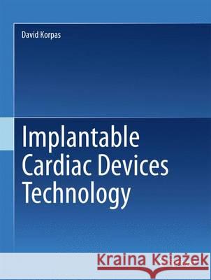 Implantable Cardiac Devices Technology David Korpas 9781461469063 Springer