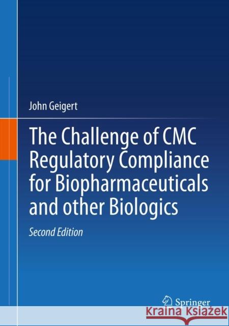 The Challenge of CMC Regulatory Compliance for Biopharmaceuticals Geigert, John 9781461469155