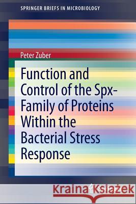 Function and Control of the Spx-Family of Proteins Within the Bacterial Stress Response Peter Zuber Skye Barendt 9781461469247 Springer