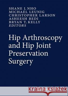 Hip Arthroscopy and Hip Joint Preservation Surgery Nho, Shane J. 9781461469643 Springer