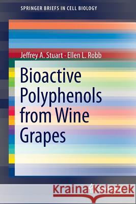 Bioactive Polyphenols from Wine Grapes Jeffrey A. Stuart Ellen L. Robb 9781461469674 Springer