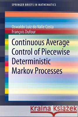 Continuous Average Control of Piecewise Deterministic Markov Processes Oswaldo Luiz do Valle Costa, Francois Dufour 9781461469827 Springer-Verlag New York Inc.