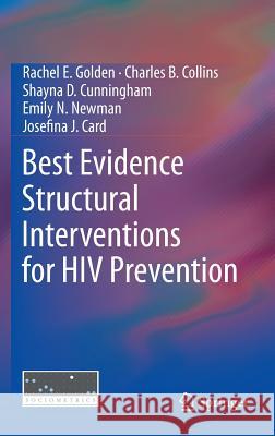 Best Evidence Structural Interventions for HIV Prevention Rachel E. Golden Charles B. Collins Shayna D. Cunningham 9781461470120 Springer