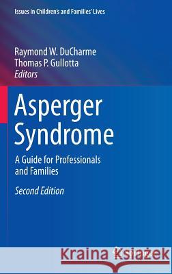 Asperger Syndrome: A Guide for Professionals and Families DuCharme, Raymond W. 9781461470151 Springer, Berlin