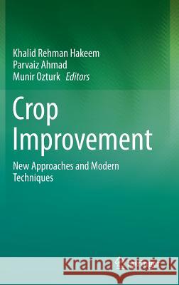 Crop Improvement: New Approaches and Modern Techniques Hakeem, Khalid Rehman 9781461470274 Springer