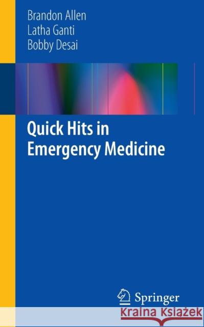 Quick Hits in Emergency Medicine Brandon R. Allen Latha Stead Bobby K. Desai 9781461470366