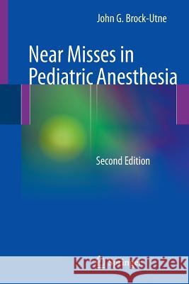 Near Misses in Pediatric Anesthesia John G. Brock-Utne 9781461470397