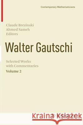 Walter Gautschi, Volume 2: Selected Works with Commentaries Brezinski, Claude 9781461470489 Birkhauser