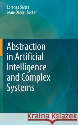 Abstraction in Artificial Intelligence and Complex Systems Lorenza Saitta Jean Daniel Zucker 9781461470519 Springer